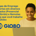 Vagas de Emprego Abertas em diversos Estados (Presencial e Híbrido) e Remotas para que você trabalhe na Globo!